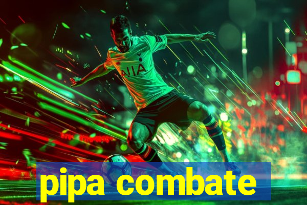 pipa combate